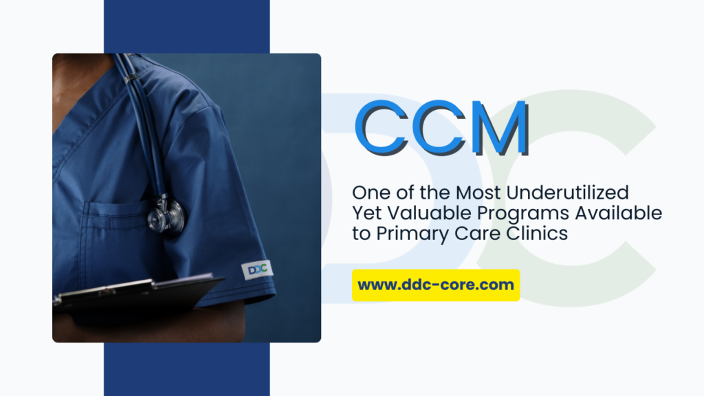 One of the Most Underutilized Yet Valuable Programs Available to Primary Care Clinics What Clinics Get Wrong — and How to Fix It Without Adding Staff Chronic Care Management (CCM) is one of the most underutilized yet valuable programs available to primary care clinics. On paper, it promises recurring revenue, better patient engagement, and improved continuity of care. In practice, many clinics struggle to execute CCM consistently — not because they lack clinical expertise, but because the operational side is misunderstood or fragmented. After working with clinics at different stages of CCM adoption, one pattern appears repeatedly: eligibility is unclear, enrollment is inconsistent, and documentation becomes a bottleneck. This article breaks down the three most common failure points in CCM programs — eligibility, enrollment, and documentation — and explains how clinics can fix them without burning out staff or overloading providers. 1. CCM Eligibility: Where Most Programs Quietly Break 2. CCM Enrollment: The Silent Drop-Off Point 3. Consent: A Small Step With Big Compliance Impact 4. Documentation: The Number One Staff Burnout Driver 5. Time Tracking: The Invisible Risk Area 6. Why Clinics Burn Out Staff Instead of Fixing the System 7. The Role of Non-Clinical Operational Support 8. Putting It All Together: A Sustainable CCM Framework Most clinics don’t fail at CCM because they lack clinical knowledge. They struggle because operational details are left undefined. Fixing eligibility, enrollment, and documentation doesn’t require hiring more staff or overhauling the EHR. It requires clarity, structure, and repeatable processes. When CCM is operationally sound, providers regain time, staff regain confidence, and clinics finally realize the full value of the program. Want to see how a structured, non-clinical CCM workflow could work for your clinic? DDC Core provides operational support designed to help clinics run CCM consistently without adding staff or increasing provider workload.